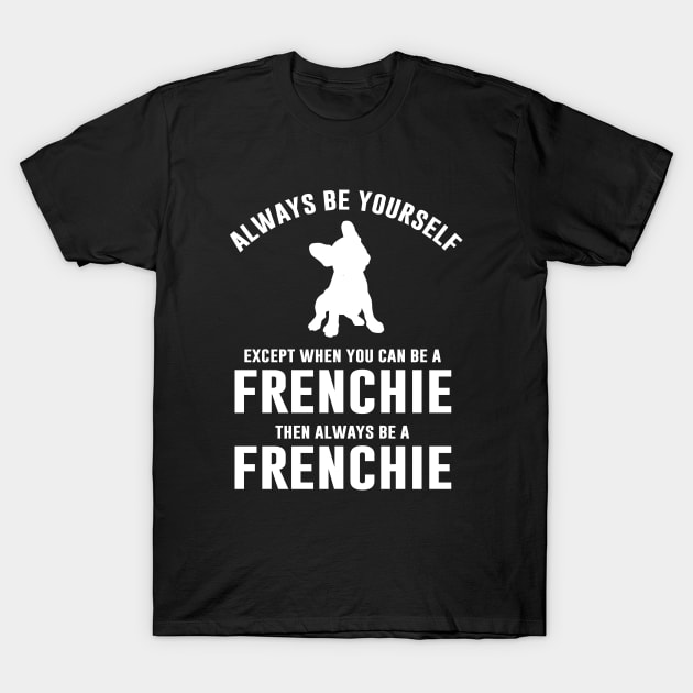 Always be a Frenchie T-Shirt by sunima